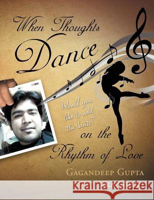 When Thoughts Dance on the Rhythm of Love: Would you like to add the beats? Gagandeep Gupta Aka Gugli 9781465375094 Xlibris - książka