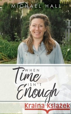 When Time Isn't Enough Michael Hall 9781630507596 Xulon Press - książka