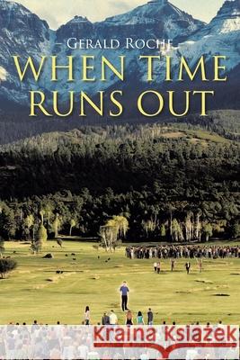 When Time Runs Out Gerald Roche 9781098091378 Christian Faith Publishing, Inc - książka