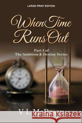 When Time Runs Out: Part 3 of The Ambition & Destiny Series V. L. McBeath 9781913838027 Valyn Publishing - książka