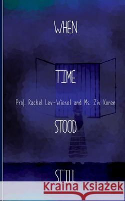 When Time Stood Still Rachel Lev-Wiesel Ziv Koren 9781909477322 Clink Street Publishing - książka