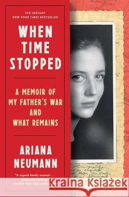 When Time Stopped: A Memoir of My Father's War and What Remains Ariana Neumann 9781982106386 Scribner Book Company - książka
