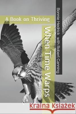 When Time Warps: Navigating Life Dr Bonnie M. Hedrick Robert M. Canning 9780692954973 Behavioral Health Consulting, Inc - książka