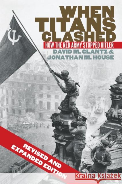 When Titans Clashed: How the Red Army Stopped Hitler David M. Glantz Jonathan M. House 9780700621217 University Press of Kansas - książka