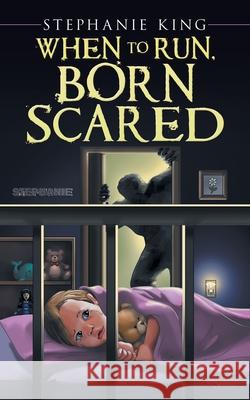 When to Run, Born Scared Stephanie King 9781665506823 Authorhouse - książka