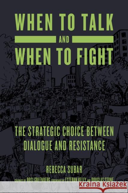 When to Talk and When to Fight: The Strategic Choice Between Dialogue and Resistance Rosi Greenberg Esteban Kelly Douglas Stone 9781629638362 PM Press - książka