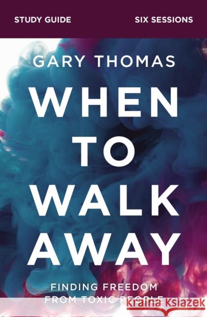 When to Walk Away Bible Study Guide: Finding Freedom from Toxic People Thomas, Gary 9780310110248 Zondervan - książka