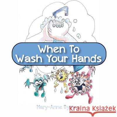 When To Wash Your Hands Mary-Anne Byrnes Mary-Anne Byrnes 9780228834168 Tellwell Talent - książka