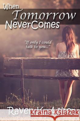 When Tomorrow Never Comes Raven K. Asher 9781517591274 Createspace Independent Publishing Platform - książka