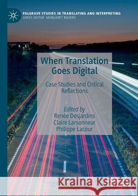 When Translation Goes Digital: Case Studies and Critical Reflections Ren Desjardins Claire Larsonneur Philippe Lacour 9783030517632 Palgrave MacMillan - książka