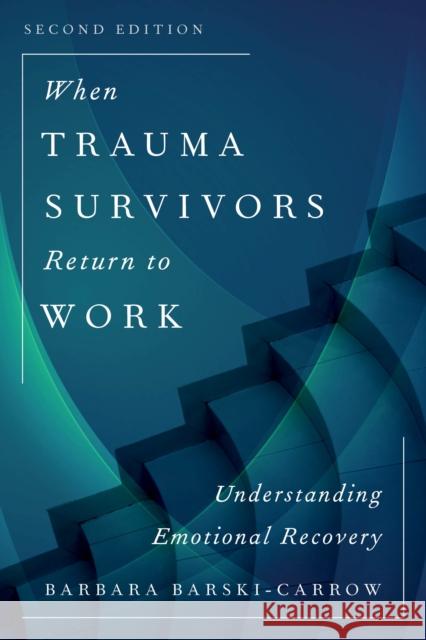 When Trauma Survivors Return to Work: Understanding Emotional Recovery Barbara Barski-Carrow 9781538105771 Rowman & Littlefield Publishers - książka