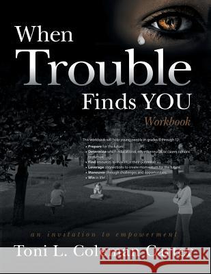 When Trouble Finds You Workbook: An Invitation to Empowerment Toni L. Coleman Carter 9781939418265 Writers of the Round Table Press - książka