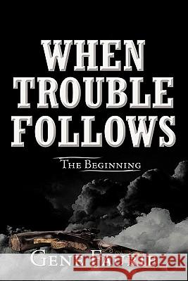 When Trouble Follows: The Beginning Faurie, Gene 9781452066332 Authorhouse - książka