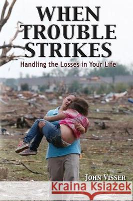 When Trouble Strikes: Handling the Losses in Your Life John Visser 9781460008737 Essence Publishing (Canada) - książka