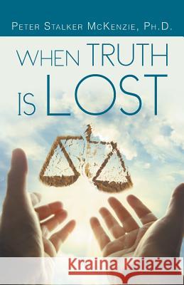 When Truth Is Lost Peter Stalker McKenzi 9781490825526 WestBow Press - książka