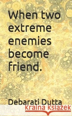 When two extreme enemies become friend. Dutta, Debarati 9798268604610 Independently Published - książka