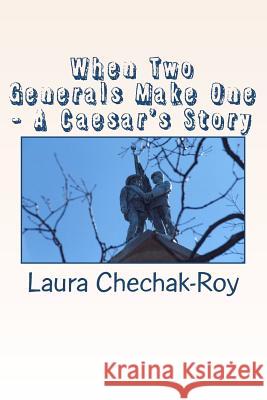 When Two Generals Make One - A Caesar's Story Laura Chechak-Roy Subir Roy Julius Gomes 9781466344815 Createspace Independent Publishing Platform - książka