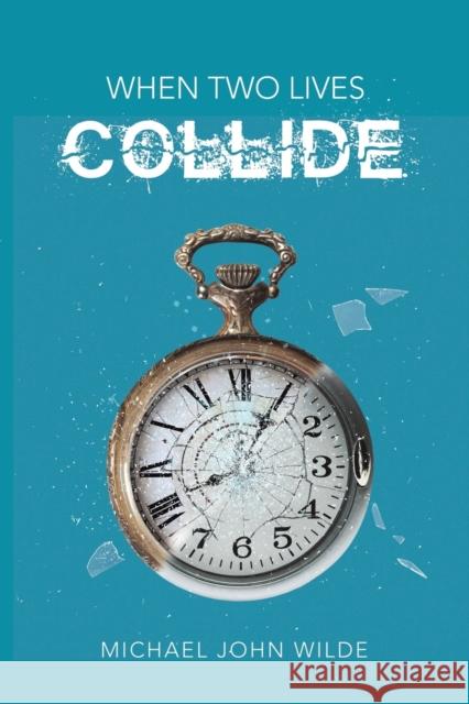 When Two Lives Collide Michael John Wilde 9781528900973 Austin Macauley Publishers - książka