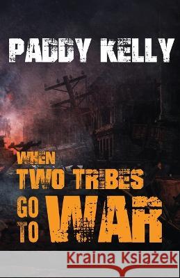 When Two Tribes Go To War Paddy Kelly 9781786957900 Fiction4all - książka