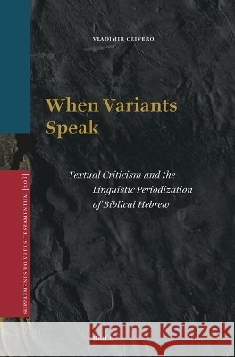 When Variants Speak: Textual Criticism and the Linguistic Periodization of Biblical Hebrew Olivero, Vladimir 9789004767126 Brill - książka