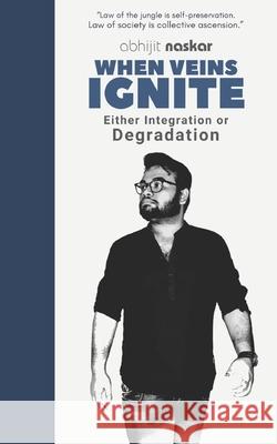 When Veins Ignite: Either Integration or Degradation Abhijit Naskar 9798720982775 Independently Published - książka