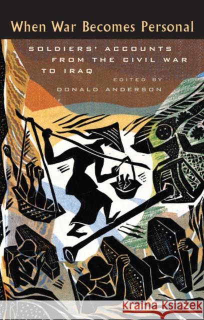 When War Becomes Personal: Soldiers' Accounts from the Civil War to Iraq Anderson, Donald 9781587296802 University of Iowa Press - książka