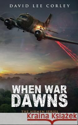 When War Dawns David Lee Corley 9781959534181 White Mountain Commercial LLC - książka
