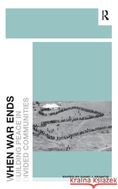 When War Ends: Building Peace in Divided Communities Francis, David J. 9781409422945 Ashgate Publishing Limited - książka