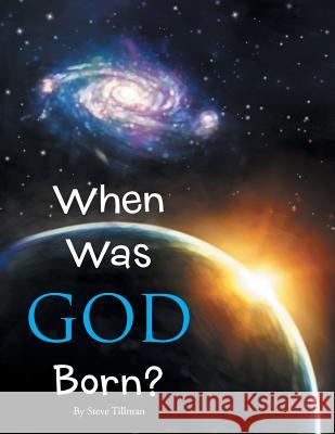 When Was God Born? Steve Tillman 9781499061581 Xlibris Corporation - książka