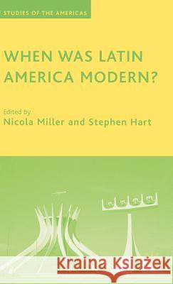 When Was Latin America Modern? Nicola Miller Stephen Hart 9781403980007 Palgrave MacMillan - książka