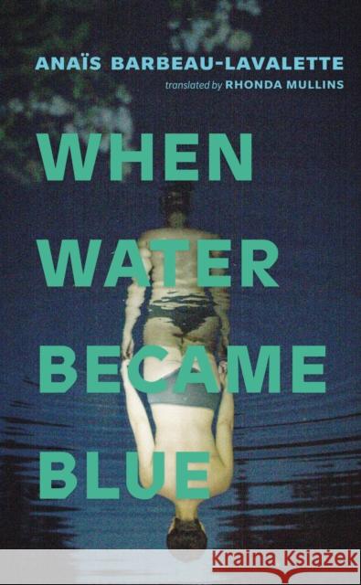 When Water Became Blue Anas Barbeau-Lavalette 9781552455098 Coach House Books - książka