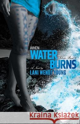 When Water Burns Lani Wendt Young 9781477492345 Createspace - książka