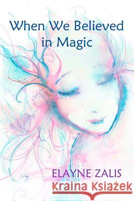 When We Believed in Magic Elayne Zalis 9781505558616 Createspace - książka