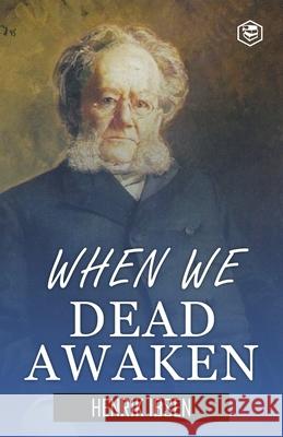 When We Dead Awaken Henrik Ibsen 9789362053060 Sanage Publishing House Llp - książka