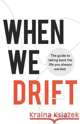 When We Drift: The guide to taking back the life you always wanted Justin Williams 9781735346991 Justin Williams - książka