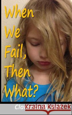 When We Fail, Then What? MR Clarence W. Fell 9781497322189 Createspace - książka