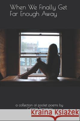 When We Finally Get Far Enough Away: Pocket Poems Celeste Tomasulo 9781522094937 Independently Published - książka