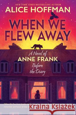 When We Flew Away: A Novel of Anne Frank Before the Diary Alice Hoffman 9781338856941 Scholastic Press - książka