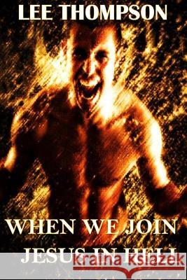 When We Join Jesus in Hell Lee Thompson 9781507533123 Createspace - książka