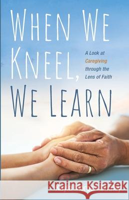 When We Kneel, We Learn Kayla Morgan Dudley 9781666707212 Resource Publications (CA) - książka