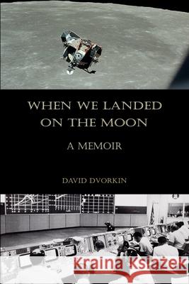 When We Landed on the Moon: A Memoir David Dvorkin 9781080633401 Independently Published - książka