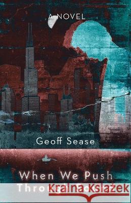When We Push Through Sound Geoff Sease   9781665726627 Archway Publishing - książka