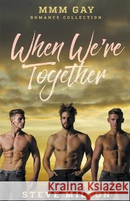 When We're Together: MMM Gay Romance Collection Steve Milton 9798215361894 Steve Milton - książka