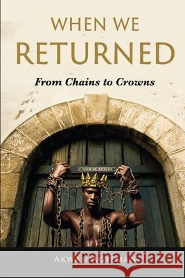 When We Returned: From Chains to Crowns Akwasi Agyeman 9789988940126 Akwasi Agyeman - książka