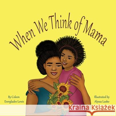 When We Think of Mama Coleen Everglades Lewis Alyssa Lasko 9781734557084 Patty Spoonbill Books - książka