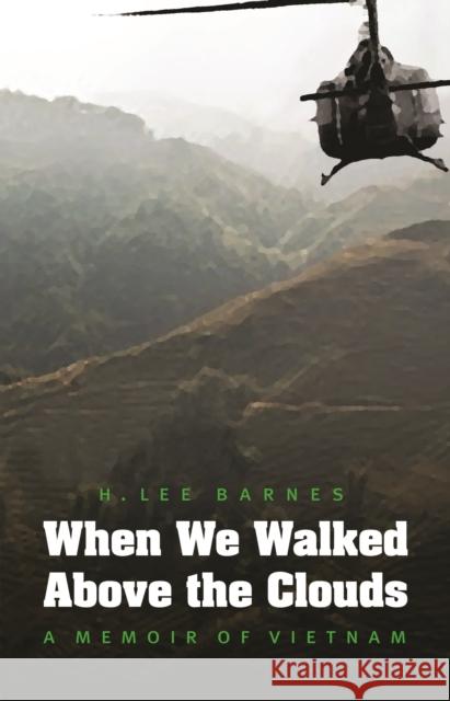 When We Walked Above the Clouds: A Memoir of Vietnam Barnes, H. Lee 9780803234482 University of Nebraska Press - książka