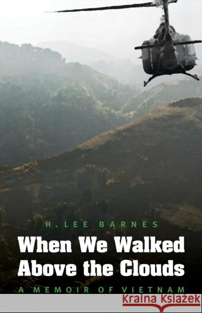 When We Walked Above the Clouds: A Memoir of Vietnam Barnes, H. Lee 9780803264809 University of Nebraska Press - książka