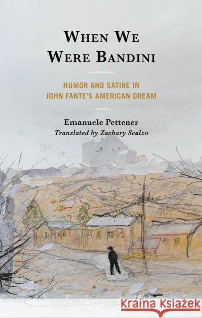 When We Were Bandini: Humor and Satire in John Fante's American Dream Emanuele Pettener Zachary Scalzo 9781683934059 Fairleigh Dickinson University Press - książka
