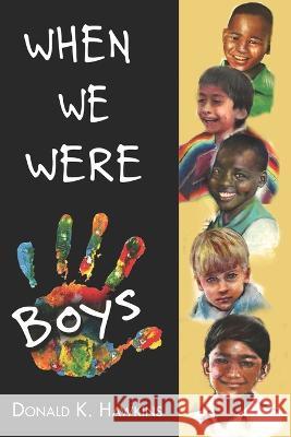 When We Were Boys Donald K Hawkins, Sherrye Alves, Andrea Ashmore 9798831561166 Independently Published - książka
