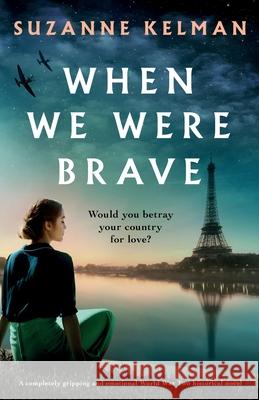 When We Were Brave: A completely gripping and emotional WW2 historical novel Suzanne Kelman 9781838882525 Bookouture - książka